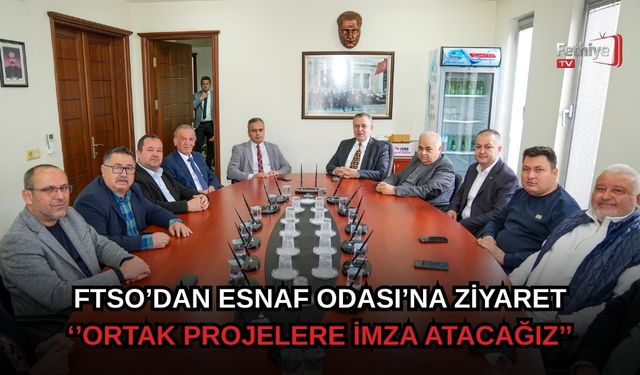 FTSO’dan Esnaf Odası’na Ziyaret: ‘’Ortak Projelere İmza Atacağız’’