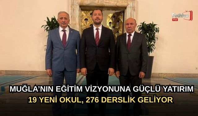 Muğla’nın Eğitim Vizyonuna Güçlü Yatırım: 19 Yeni Okul, 276 Derslik Geliyor