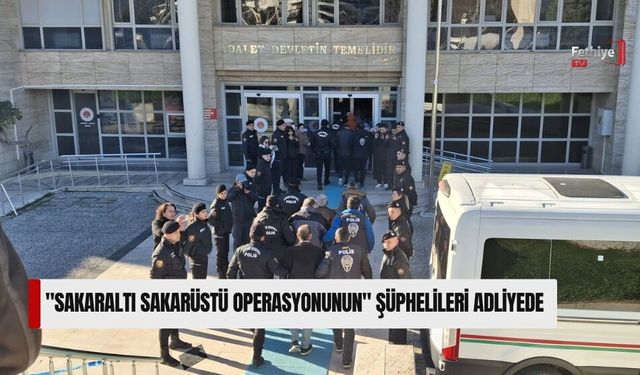 "Sakaraltı Sakarüstü Operasyonunun" Şüphelileri Adliyede