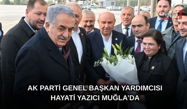 AK Parti Genel Başkan Yardımcısı Hayati Yazıcı Muğla’da