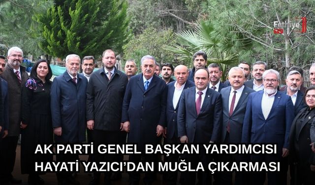AK Parti Genel Başkan Yardımcısı Hayati Yazıcı’dan Muğla Çıkarması