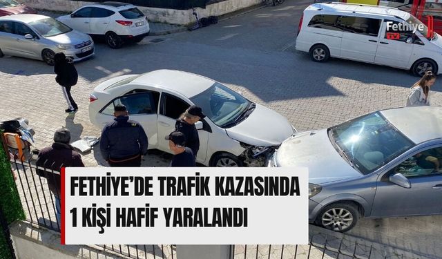 Fethiye’de Trafik Kazasında 1 Kişi Hafif Yaralandı