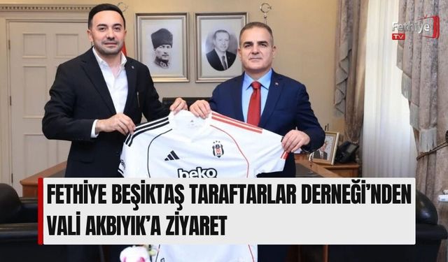 Fethiye Beşiktaş Taraftarlar Derneği’nden Vali Akbıyık’a Ziyaret