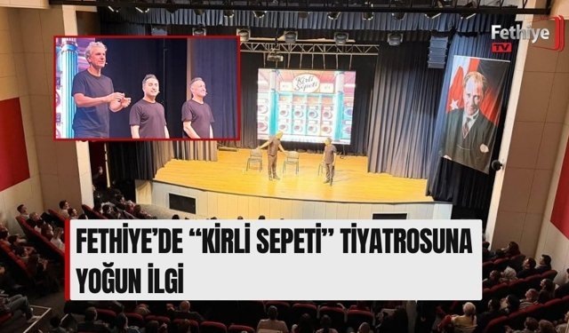 Fethiye’de “Kirli Sepeti” Tiyatrosuna Yoğun İlgi