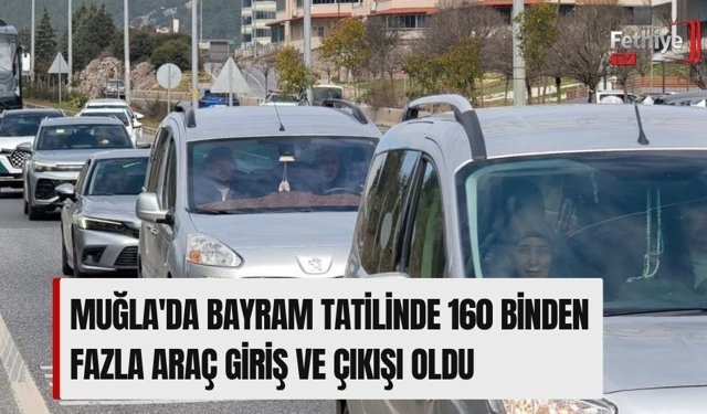 Muğla'da bayram tatilinde 160 binden fazla araç giriş ve çıkışı oldu