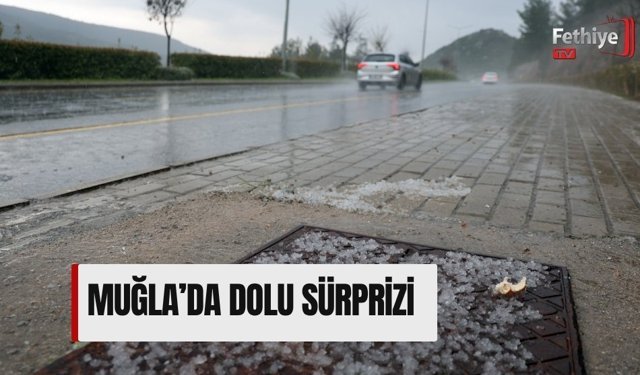 Muğla’da Dolu Sürprizi