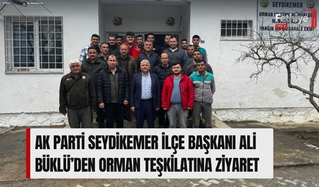 Ak Parti Seydikemer İlçe Başkanı Ali Büklü’den Orman Teşkilatına Ziyaret