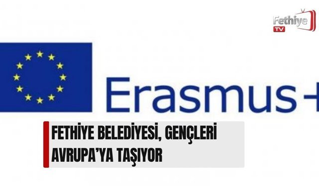 Fethiye Belediyesi, Gençleri Avrupa’ya Taşıyor
