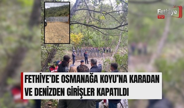 Fethiye’de Osmanağa Koyu’na Karadan Ve Denizden Girişler Kapatıldı