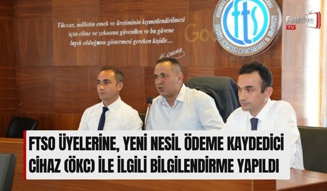 FTSO Üyelerine, Yeni Nesil Ödeme Kaydedici Cihaz (ÖKC) İle İlgili Bilgilendirme Yapıldı