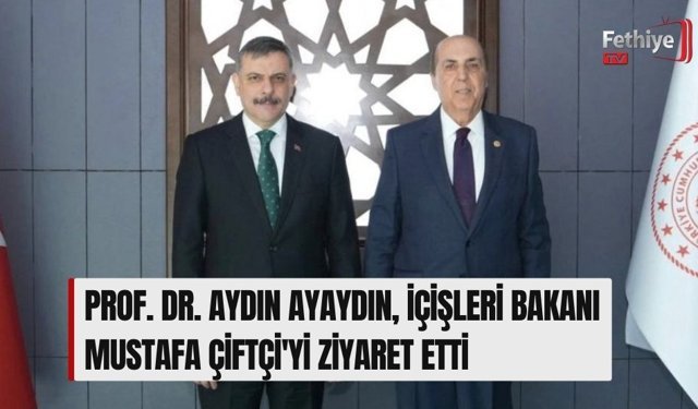 Prof. Dr. Aydın Ayaydın, İçişleri Bakanı Mustafa Çiftçi'yi Ziyaret Etti