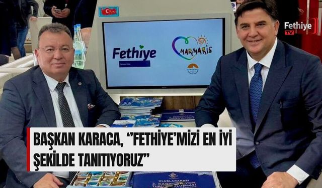 Başkan Karaca, ‘’Fethiye’mizi En İyi Şekilde Tanıtıyoruz’’