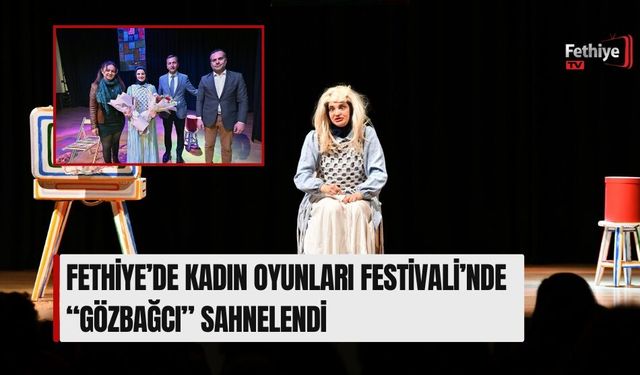 Fethiye’de Kadın Oyunları Festivali’nde “Gözbağcı” Sahnelendi