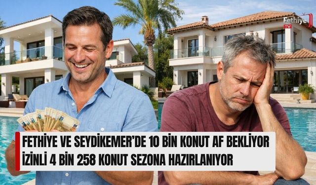 Fethiye Ve Seydikemer’de 10 Bin Konut Af Bekliyor