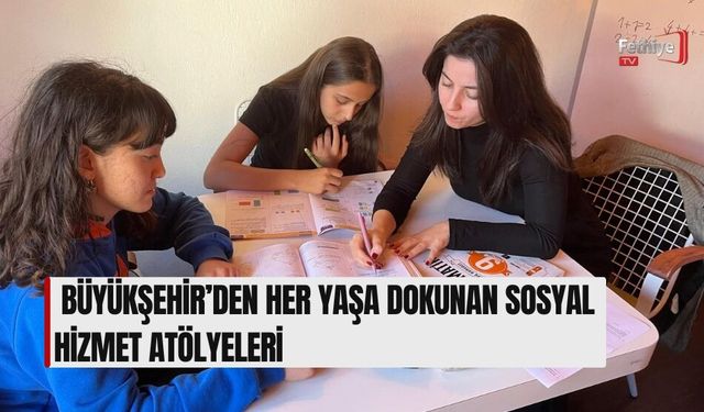 Büyükşehir’den Her Yaşa Dokunan Sosyal Hizmet Atölyeleri