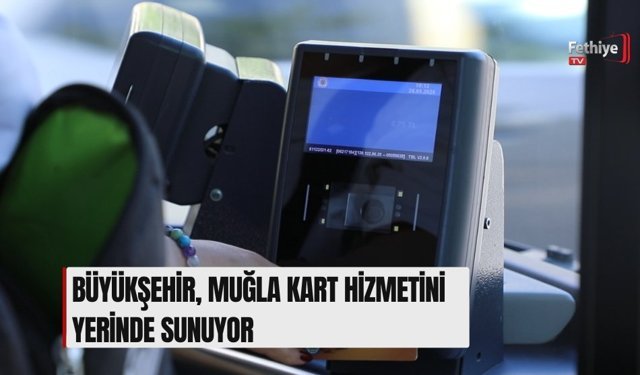 Büyükşehir, Muğla Kart Hizmetini Yerinde Sunuyor
