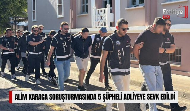 Alim Karaca Soruşturmasında 5 Şüpheli Adliyeye Sevk Edildi