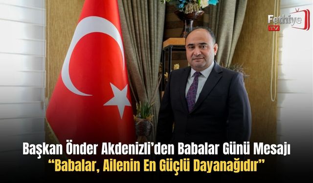 Başkan Önder Akdenizli’den Babalar Günü Mesajı