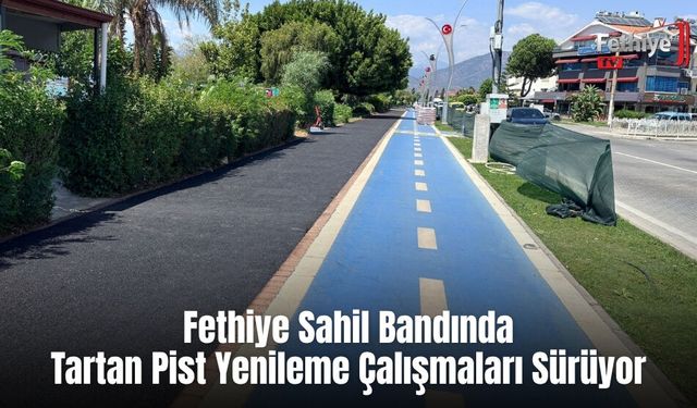 Fethiye Sahil Bandında Tartan Pist Yenileme Çalışmaları Sürüyor