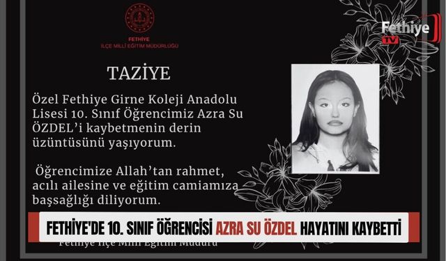 Fethiye'de 10. Sınıf Öğrencisi Azra Su Özdel, Hayatını Kaybetti