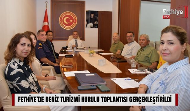 Fethiye’de Deniz Turizmi Kurulu Toplantısı Gerçekleştirildi