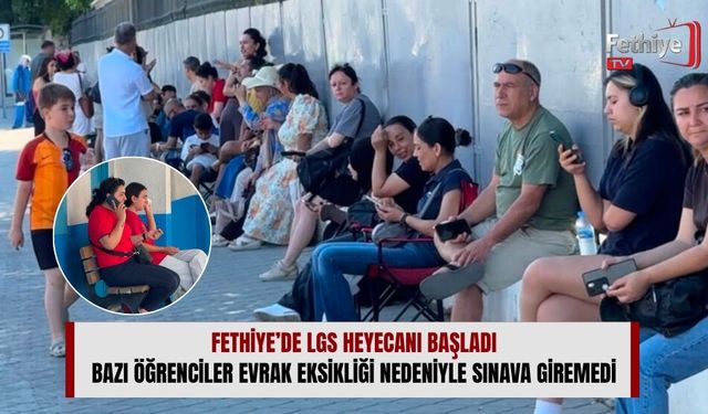 Fethiye’de LGS Heyecanı Başladı: Bazı Öğrenciler Evrak Eksikliği Nedeniyle Sınava Giremedi