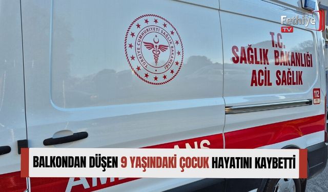 Balkondan Düşen 9 Yaşındaki Çocuk Hayatını Kaybetti