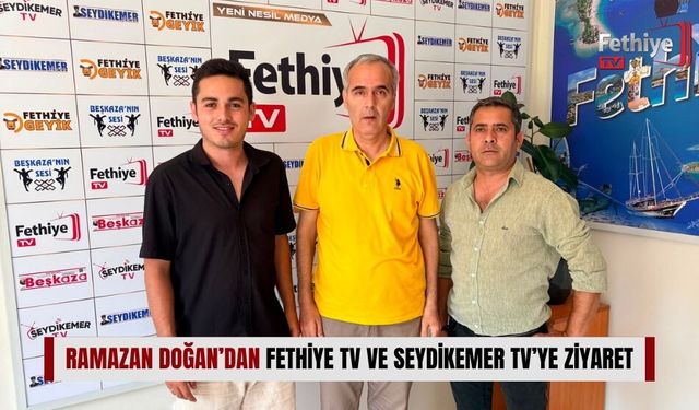 Ramazan Doğan’dan Fethiye TV Ve Seydikemer TV’ye Ziyaret