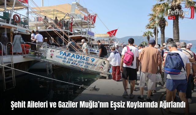 Şehit Aileleri ve Gaziler Muğla’nın Eşsiz Koylarında Ağırlandı