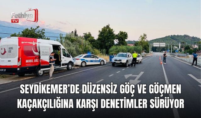 Seydikemer’de Düzensiz Göç ve Göçmen Kaçakçılığına Karşı Denetimler Sürüyor