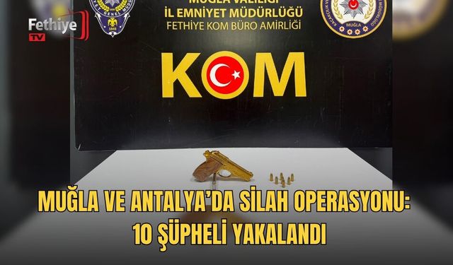 Muğla ve Antalya’da Silah Operasyonu: Cephanelik Gibi Ele Geçirildi, 10 Şüpheli Yakalandı