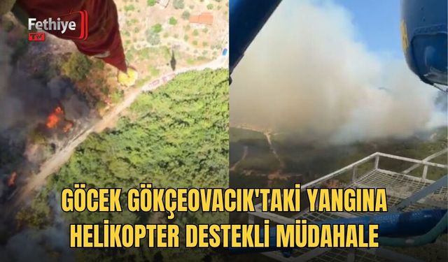 Göcek Gökçeovacık'taki Yangına Helikopter Destekli Müdahale