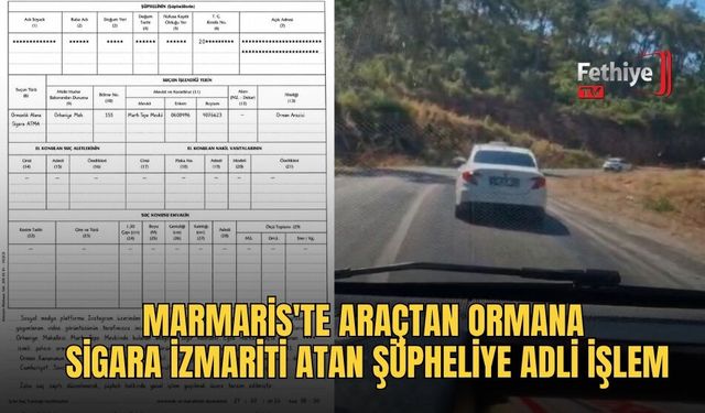 Marmaris'te Araçtan Ormana Sigara İzmariti Atan Şüpheliye Adli İşlem