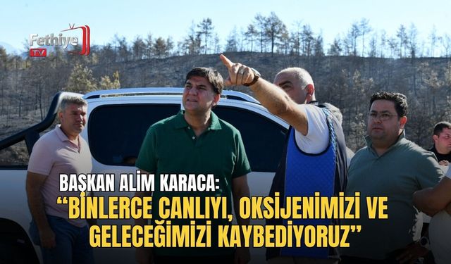 Başkan Alim Karaca: “Binlerce Canlıyı, Oksijenimizi Ve Geleceğimizi Kaybediyoruz”