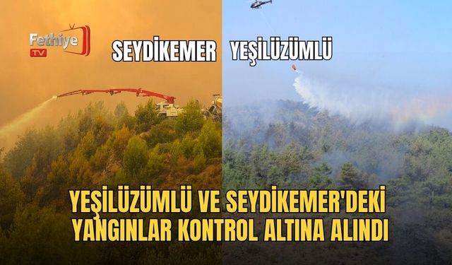 Yeşilüzümlü Ve Seydikemer'deki Yangınlar Kontrol Altına Alındı