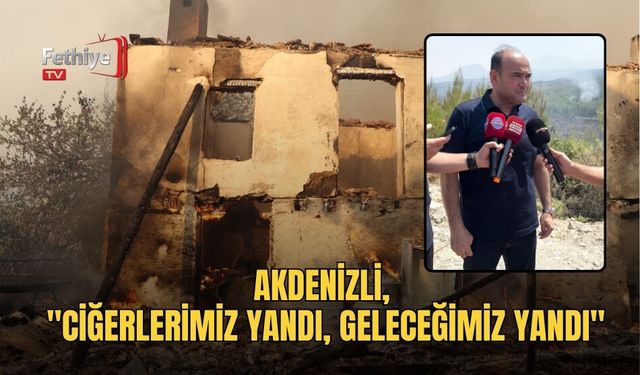 Akdenizli, "Ciğerlerimiz Yandı, Geleceğimiz Yandı"