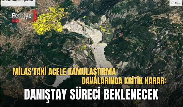 Milas'taki Acele Kamulaştırma Davalarında Kritik Karar: Danıştay Süreci Beklenecek