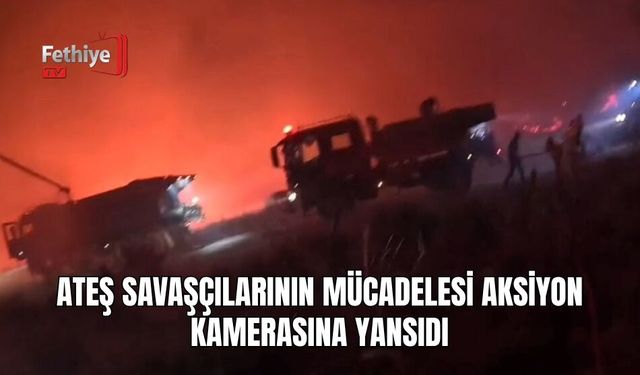 Ateş Savaşçılarının Mücadelesi Aksiyon Kamerasına Yansıdı