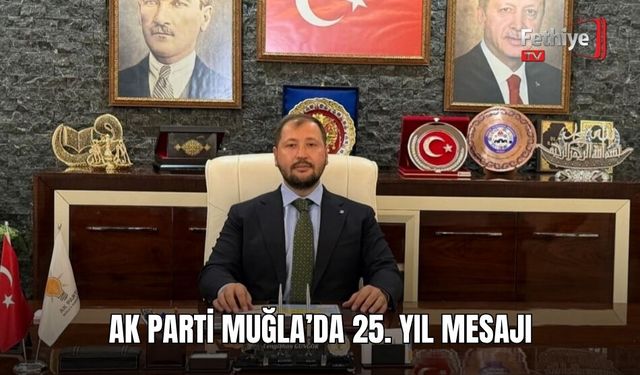 AK Parti Muğla’da 25. Yıl Mesajı