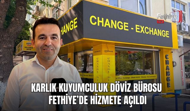 Karlık Kuyumculuk Döviz Bürosu Fethiye’de Hizmete Açıldı