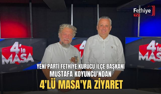 Yeni Parti Fethiye Kurucu İlçe Başkanı Mustafa Koyuncu'ndan 4'lü Masa'ya Ziyaret