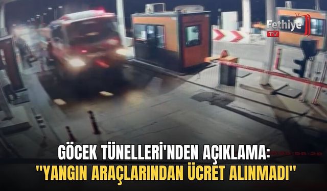 Göcek Tünelleri'nden Açıklama: "Yangın Araçlarından Ücret Alınmadı"
