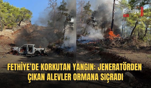 Fethiye’de Korkutan Yangın: Jeneratörden Çıkan Alevler Ormana Sıçradı