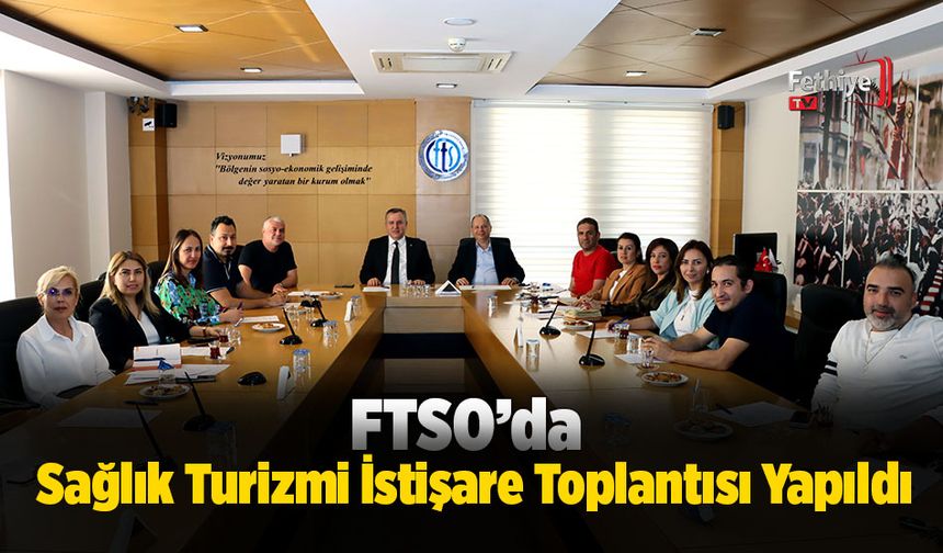 FTSO’da Sağlık Turizmi İstişare Toplantısı Yapıldı