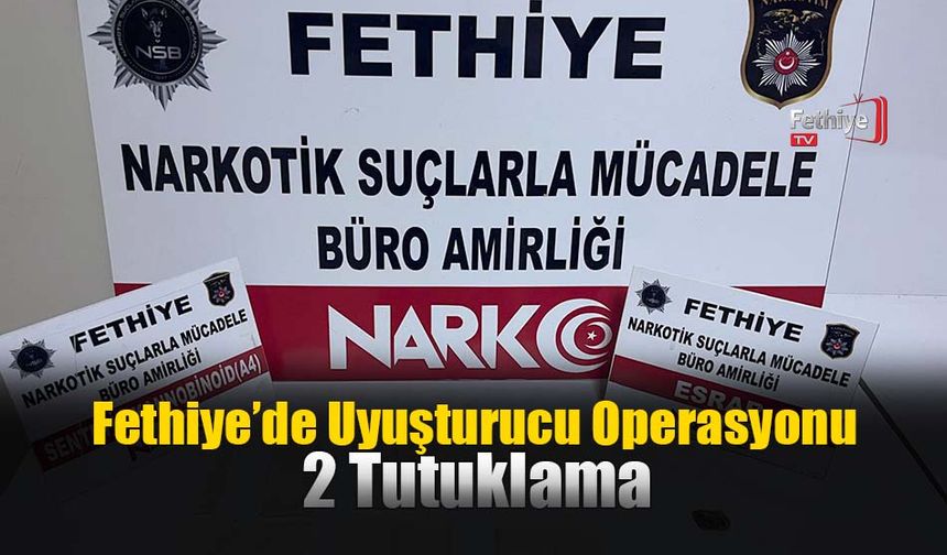 Fethiye’de Uyuşturucu Operasyonu : 2 Tutuklama