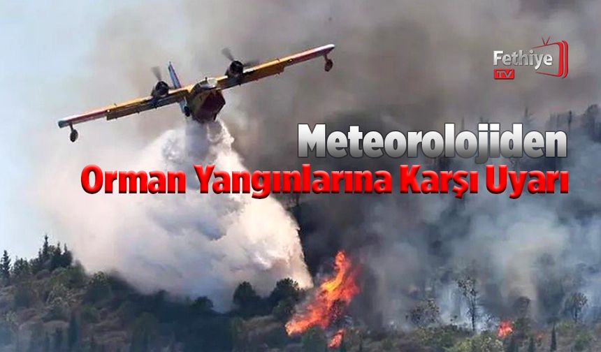 Meteorolojiden Orman Yangınlarına Karşı Uyarı