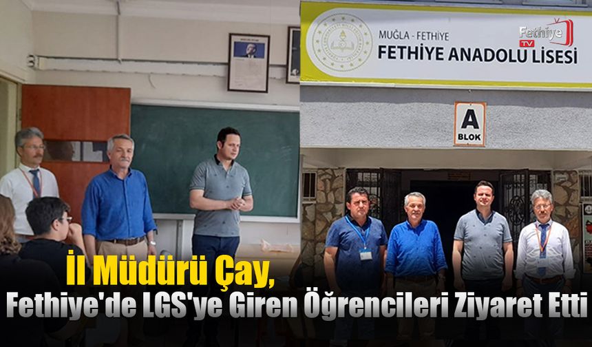 İl Müdürü Çay, Fethiye'de LGS'ye Giren Öğrencileri Ziyaret Etti