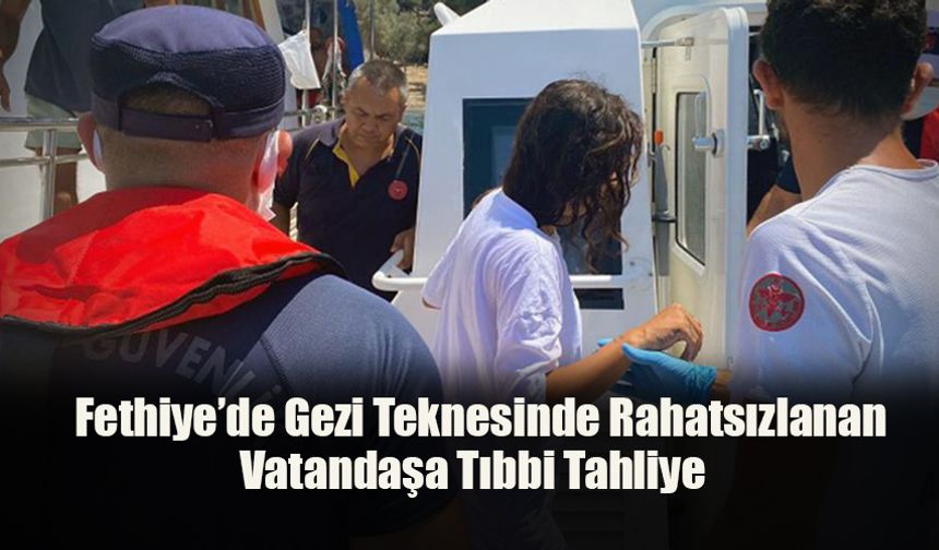 Fethiye’de Gezi Teknesinde Rahatsızlanan Vatandaşa Tıbbi Tahliye