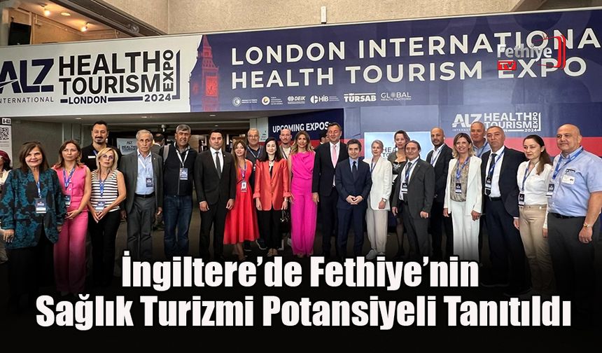 İngiltere’de Fethiye’nin Sağlık Turizmi Potansiyeli Tanıtıldı
