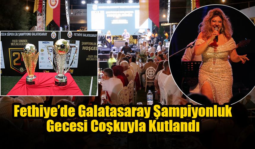 Fethiye’de Galatasaray Şampiyonluk Gecesi Coşkuyla Kutlandı